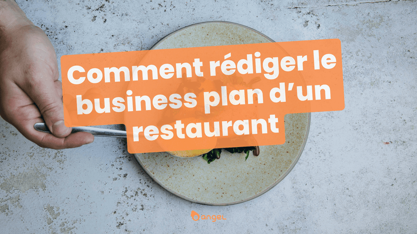 Comment rédiger un business plan de restaurant étape par étape ?